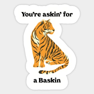 You’re Askin’ For a Baskin Sticker